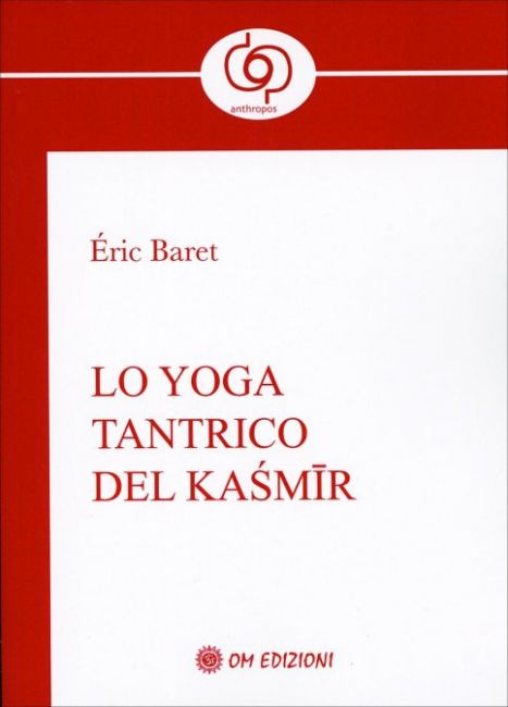 LO YOGA TANTRICO DEL KASHMIR DI ÉRIC BARET